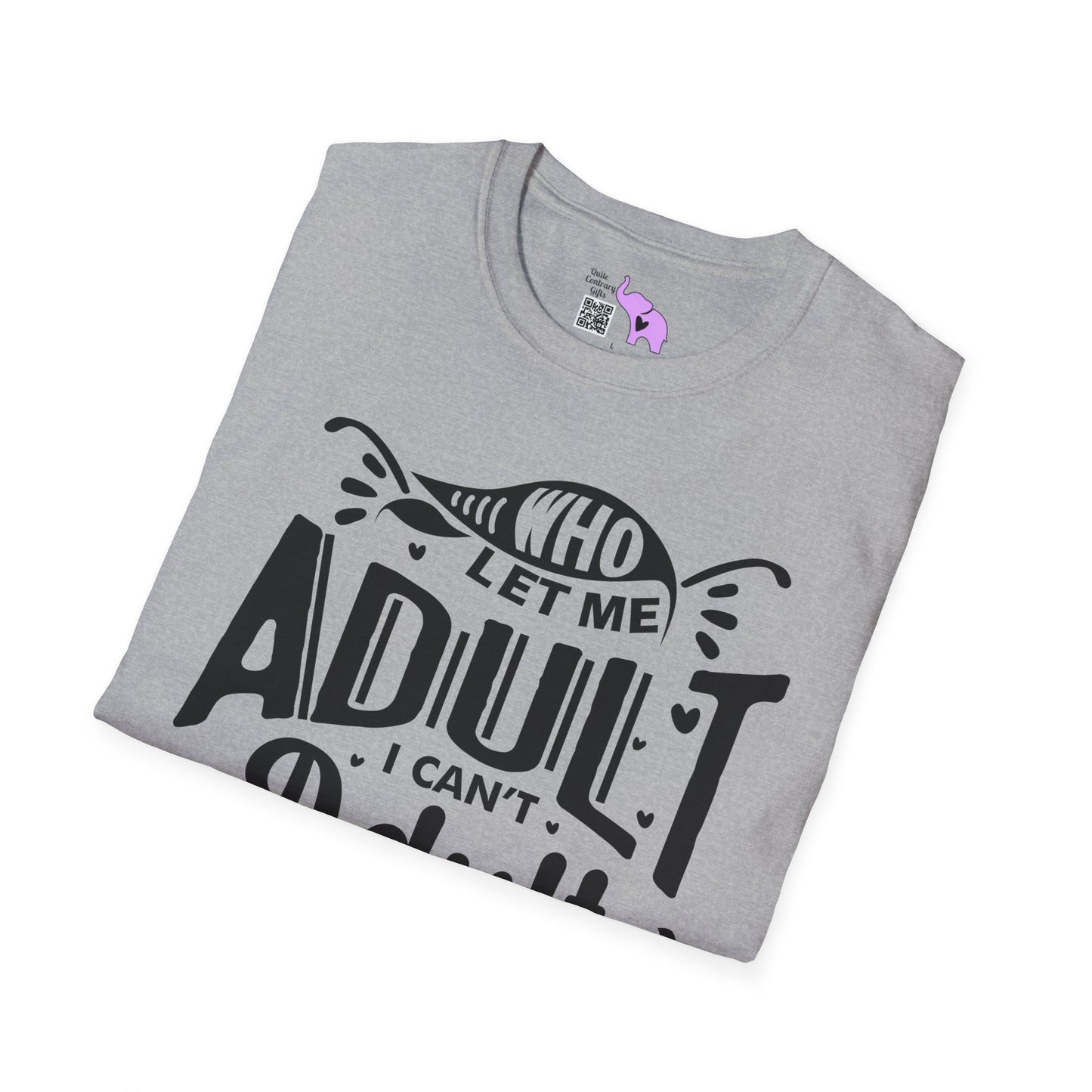 Who Let Me Adult I Can't Adult T-shirt