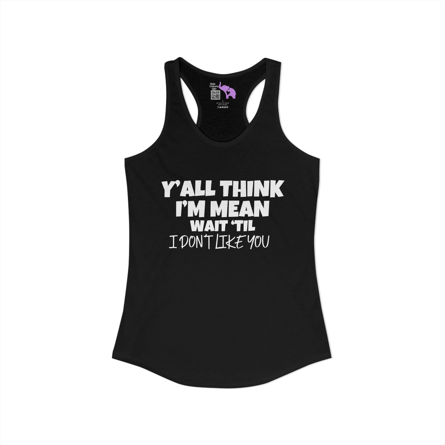 Y'all Think I'm Mean Wait 'Til I Don't Like You Women's Ideal Racerback Tank