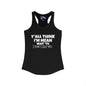 Y'all Think I'm Mean Wait 'Til I Don't Like You Women's Ideal Racerback Tank