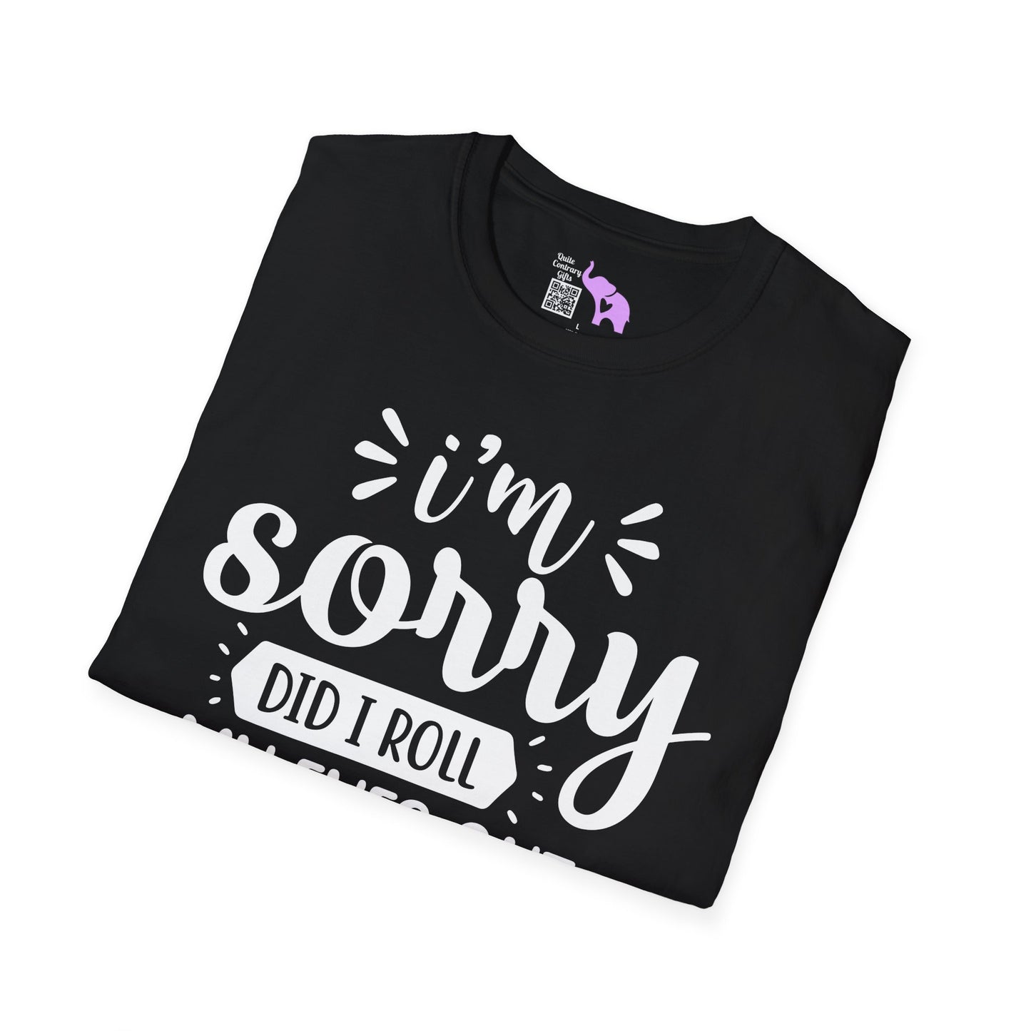 I'm Sorry Did I Roll My Eyes Out Loud Adult T-shirt