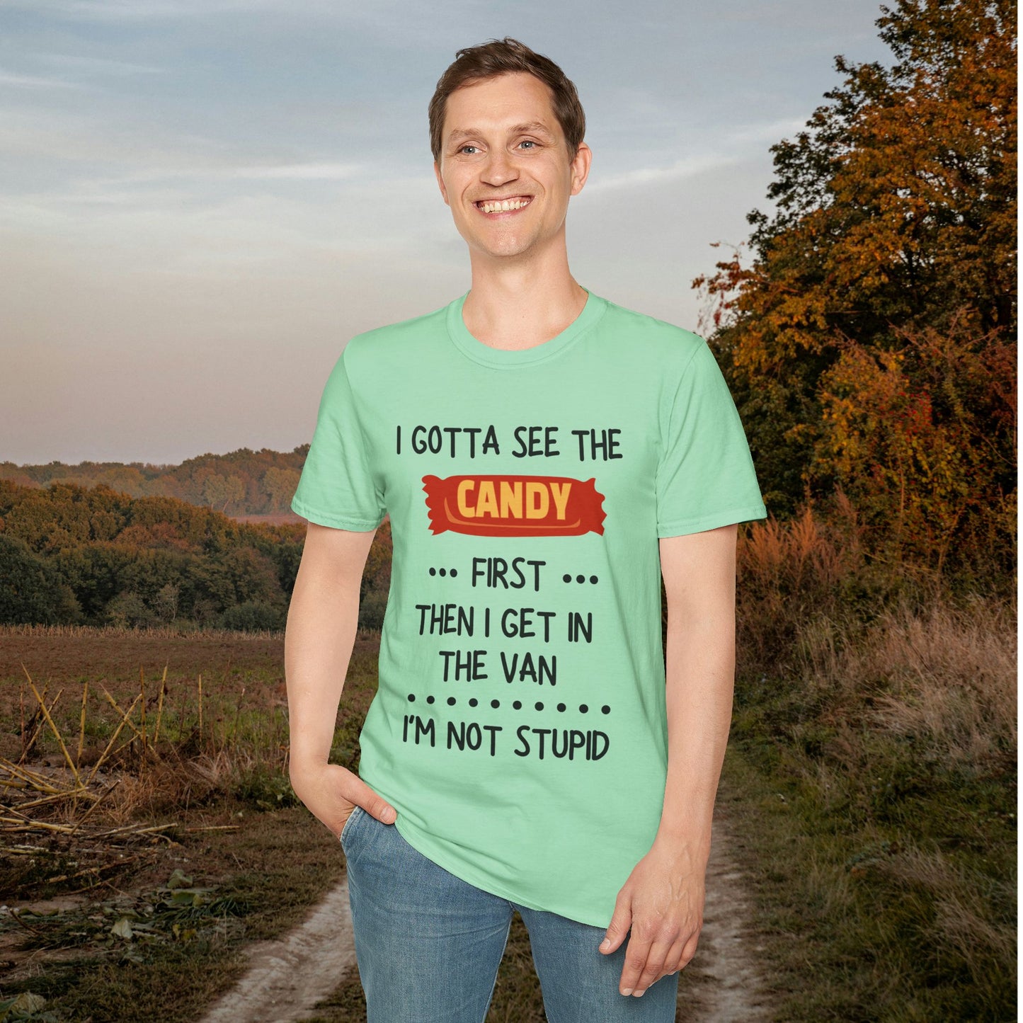 I Gotta See the Candy First Before I Get In The Van; I'm Not Stupid Adult T-shirt