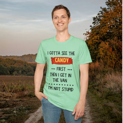 I Gotta See the Candy First Before I Get In The Van; I'm Not Stupid Adult T-shirt