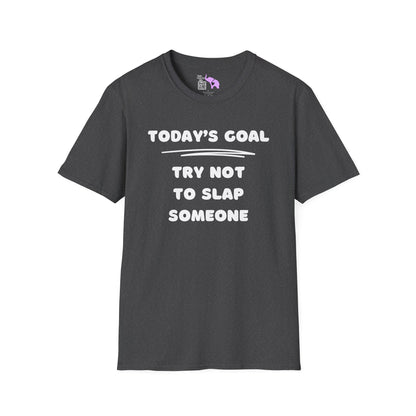 Today's Goal; Try Not To Slap Someone Adult T-shirt