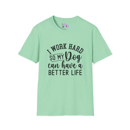 I Work Hard So My Dog Can Have A Better Life Adult T-shirt