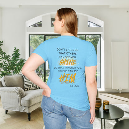 Don't Shine So That Others Can See You, Shine So That Through You, Others Can See HIM Adult T-shirt