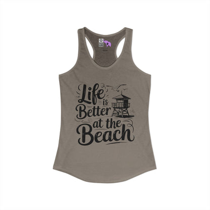 LIfe is Better At The Beach Women's Ideal Racerback Tank