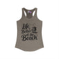 LIfe is Better At The Beach Women's Ideal Racerback Tank