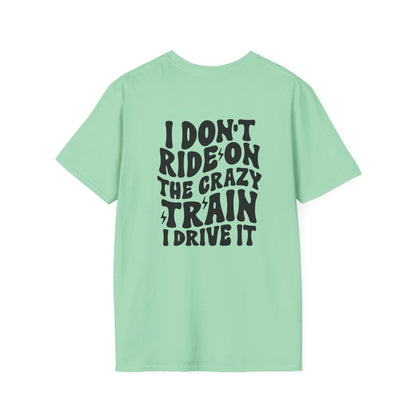 I Don't Ride On The Crazy Train I Drive It Adult T-shirt