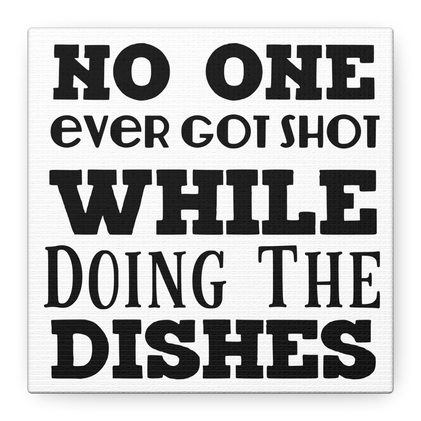No One Ever Got Shot While Doing The Dishes Canvas Art