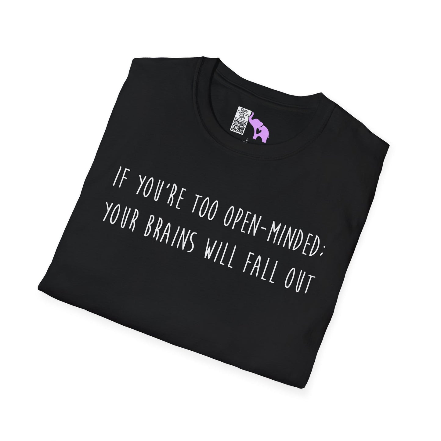 If You're Too Open-Minded Your Brains Will Fall Out Adult T-shirt