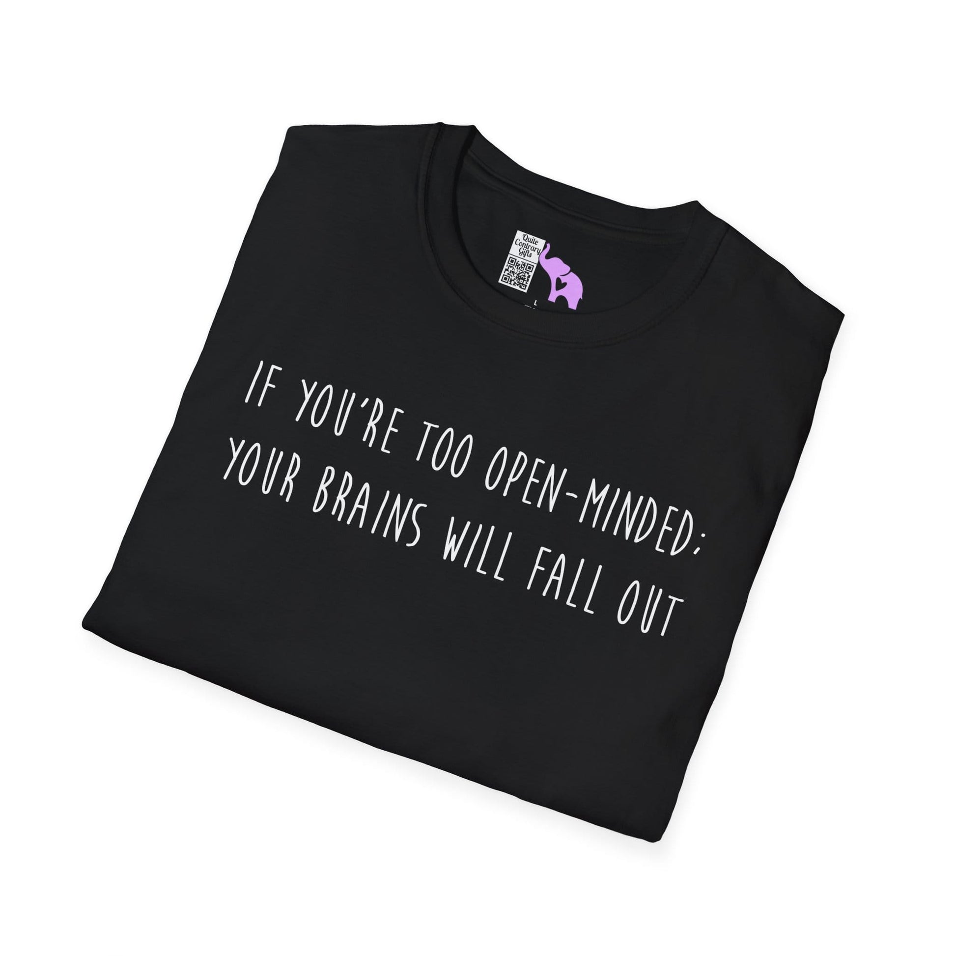 If You're Too Open-Minded Your Brains Will Fall Out Adult T-shirt