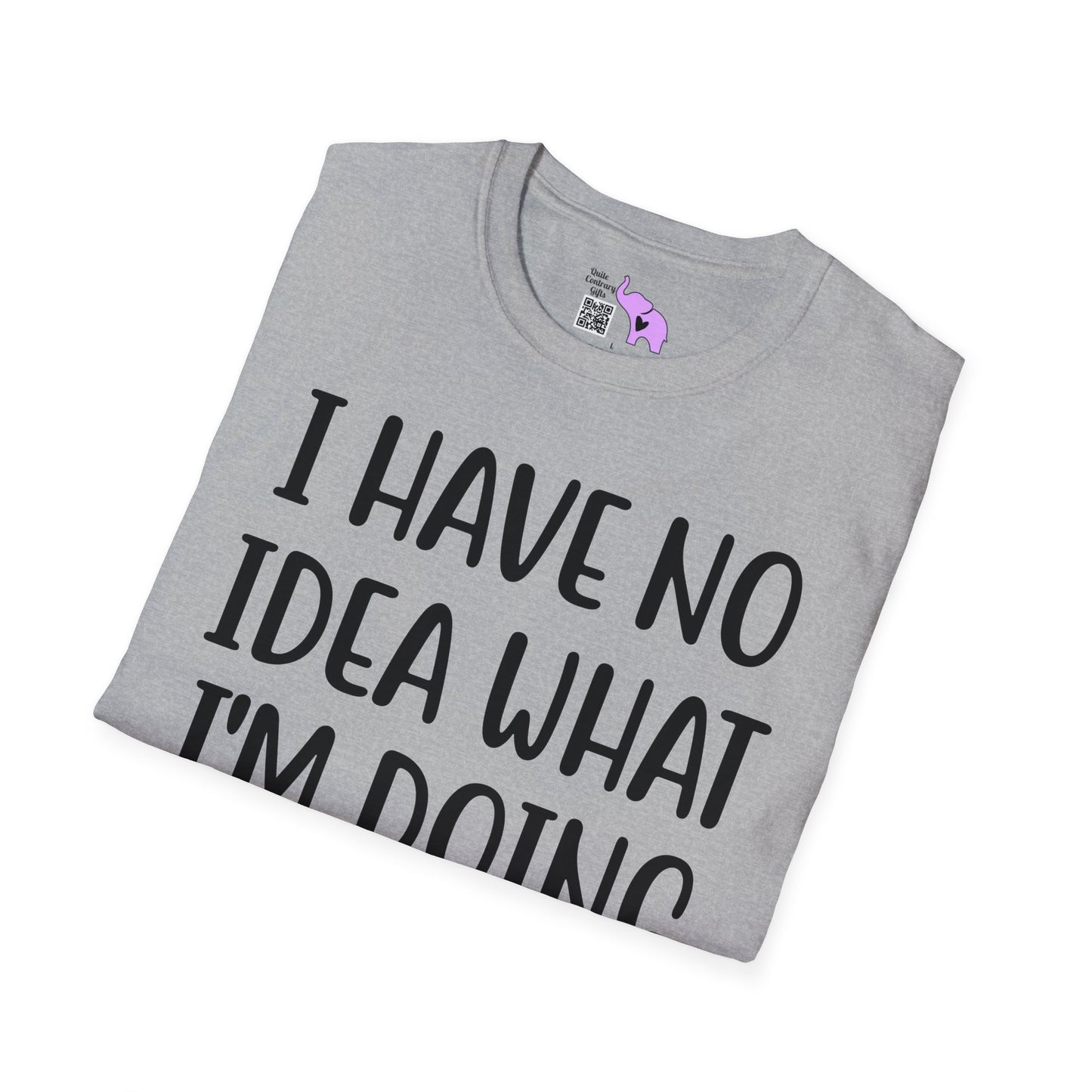 I Have No Idea What I'm Doing T-shirt