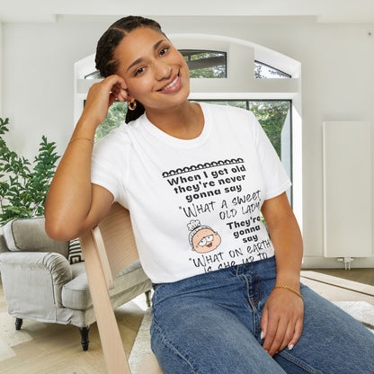 When I Get Old They're Never Gonna Say... Adult T-shirt