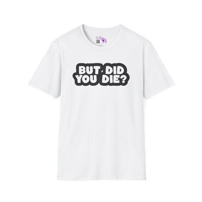 But Did You Die? Adult T-shirt