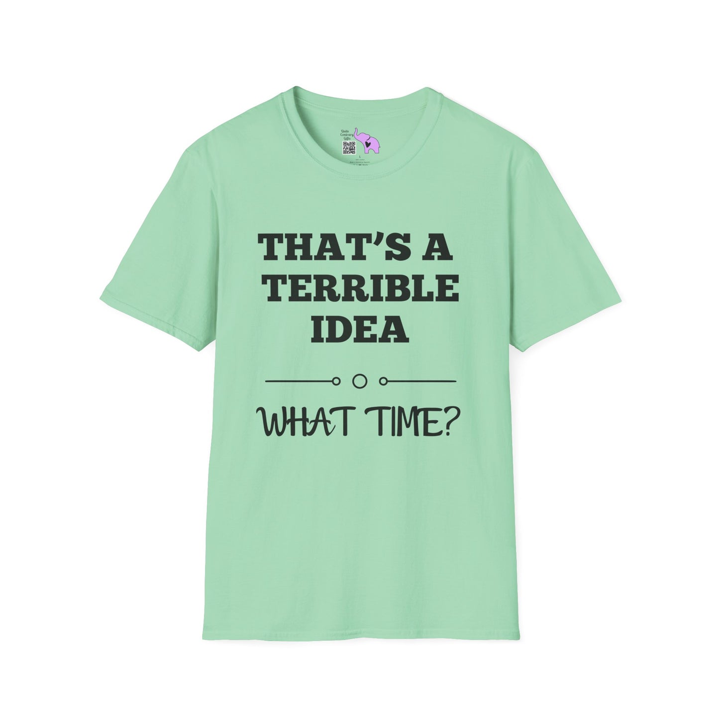 That's A Terrible Idea; What Time? T-shirt