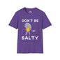 Don't Be Salty  T-shirt