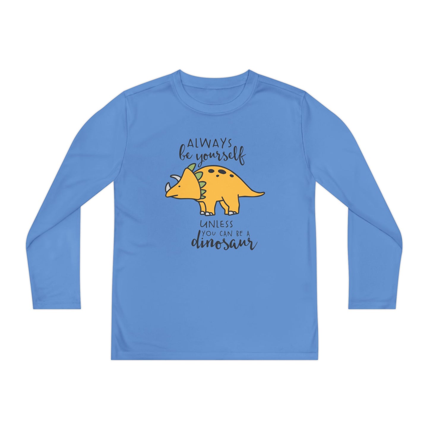 Always Be Yourself Unless You Can Be A Dinosaur Youth Long Sleeve Tee