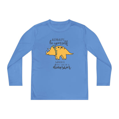 Always Be Yourself Unless You Can Be A Dinosaur Youth Long Sleeve Tee