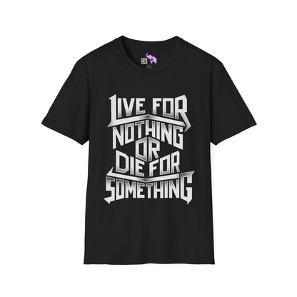 Live For Nothing Or Die For Something Adult T-shirt