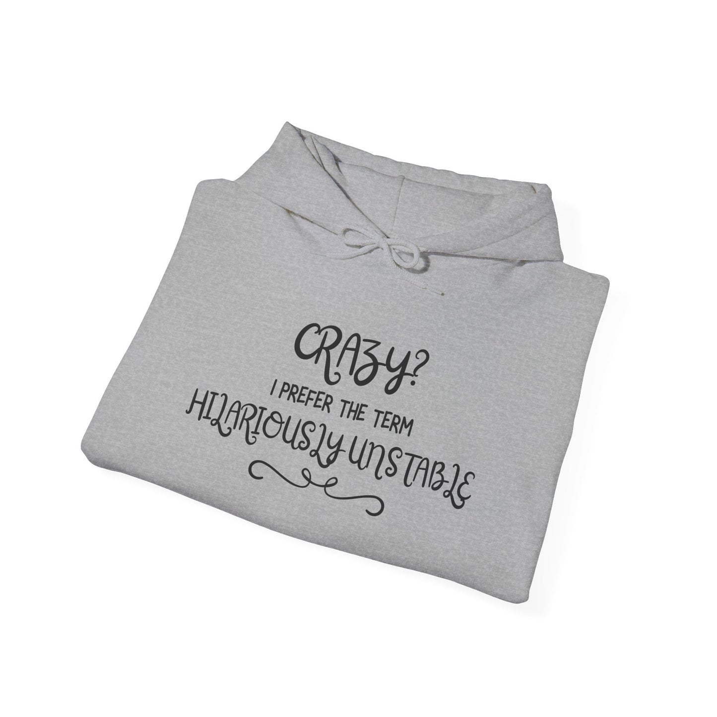 Crazy? I Prefer the Term Hilariously Unstable Heavy Blend™ Hooded Sweatshirt
