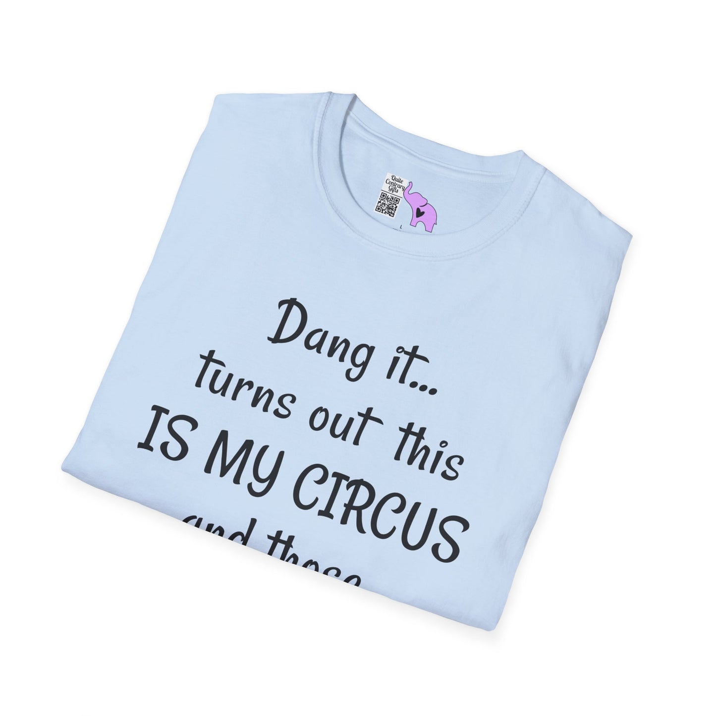 Dang it... Turns Out This Is My Circus and Those Are My Monkeys Adult T-shirt