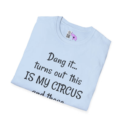 Dang it... Turns Out This Is My Circus and Those Are My Monkeys Adult T-shirt