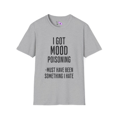 I Got Mood Poisoning Must Have Been Something I Hate Adult T-shirt