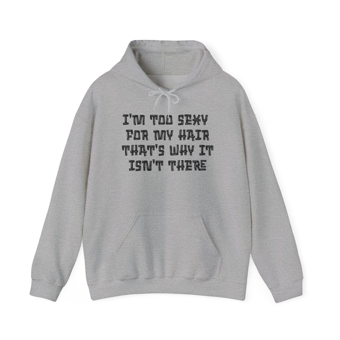 I'm Too Sexy For My Hair That's Why It Isn't There Adult Heavy Blend™ Hoodie