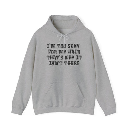 I'm Too Sexy For My Hair That's Why It Isn't There Adult Heavy Blend™ Hoodie