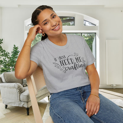 If You Need Me I'll Be Crafting Adult T-shirt