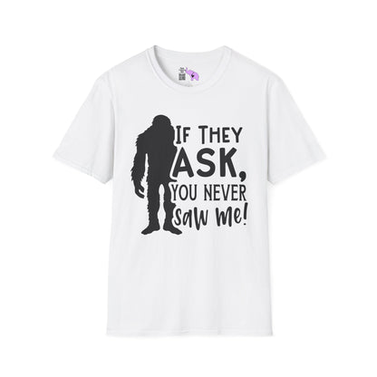 Bigfoot: If They Ask You Never Saw Me Adult T-shirt