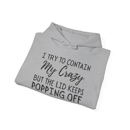 I Try to Contain My Crazy But The Lid Keeps Popping Off Heavy Blend™ Hooded Sweatshirt