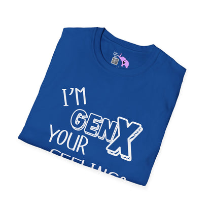 I'm GenX Your Feelings Don't Matter Adult T-shirt