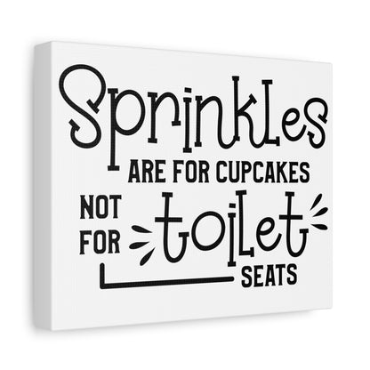 Sprinkles Are For Cupcakes Not Toilet Seats Canvas Art