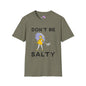 Don't Be Salty  T-shirt