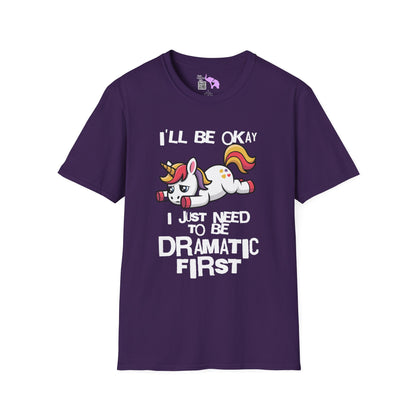 I'll Be Okay I Just Need To Be Dramatic First (Unicorn) Adult T-shirt