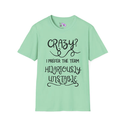 Crazy? I Prefer The Term Hilariously Unstable Adult T-shirt