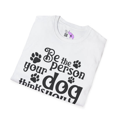 Be The Person Your Dog Thinks You Are Adult T-shirt