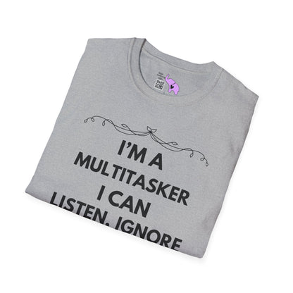 I'm A Multitasker I Can Listen, Ignore, and Forget All At The Same Time! Adult T-shirt