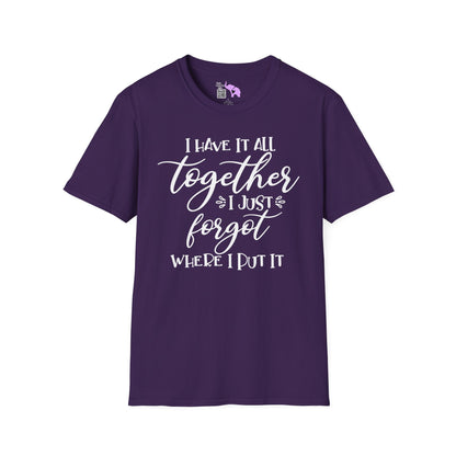I Have It All Together I Just Forgot Where I Put It Adult T-shirt