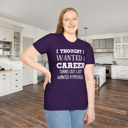 I Thought I Wanted A Career Turns Out I Just Wanted A Paycheck Adult T-shirt