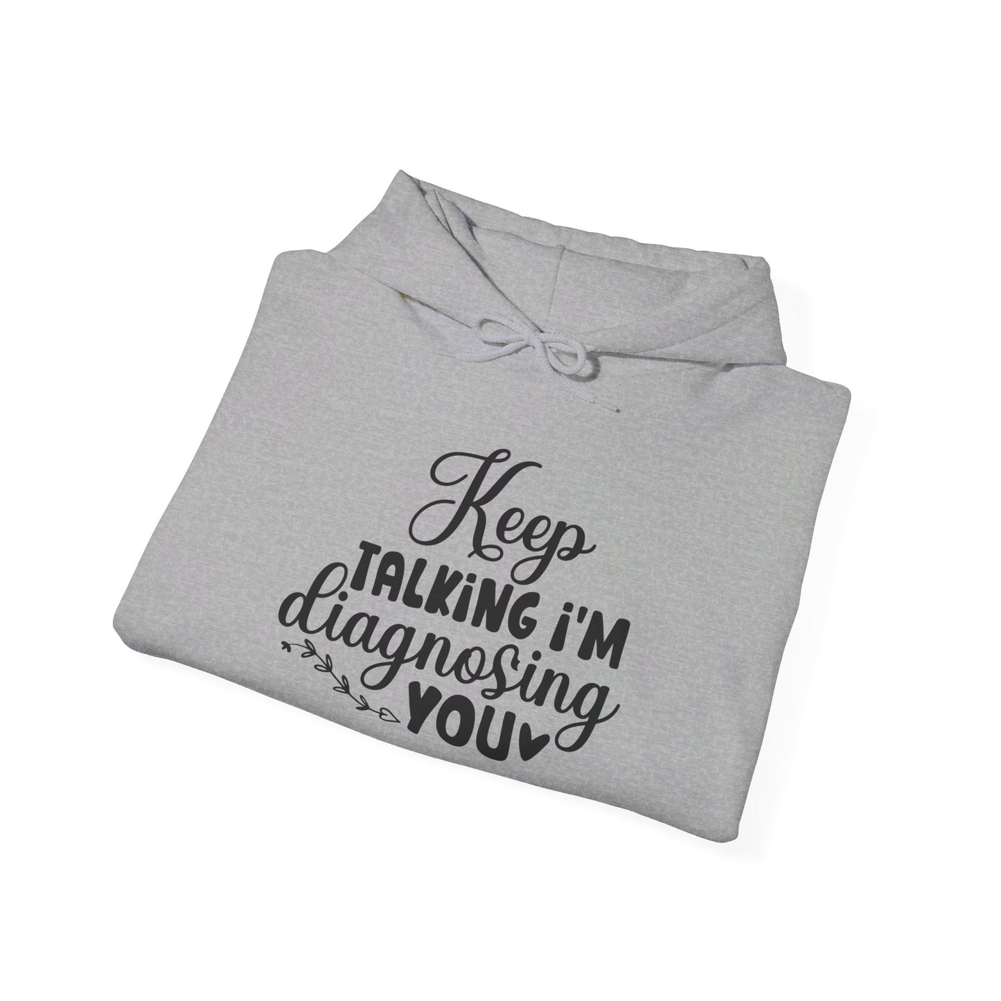 Keep Talking I'm Diagnosing You Heavy Blend™ Hooded Sweatshirt