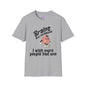 Brains Are Awesome I Wish More People Had One Adult T-shirt