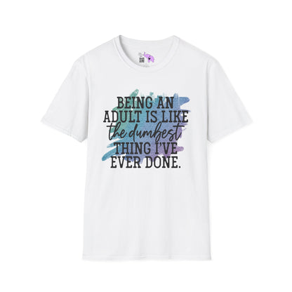 Being An Adult Is Like The Dumbest Thing I've Ever Done Adult T-shirt