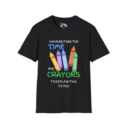 I Have Neither The Time Nor The Crayons To Explain This To You Adult T-shirt