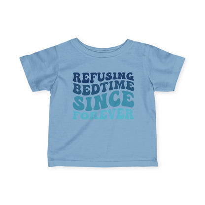 Refusing Bedtime Since Forever Infant Soft T-Shirt