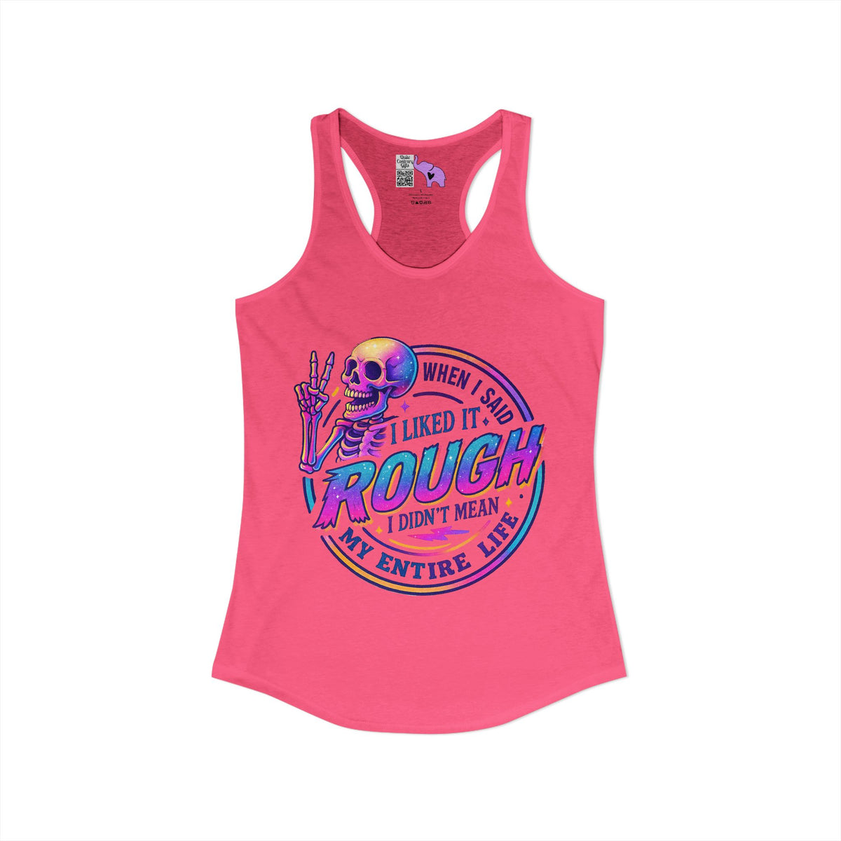 When I Said I Liked It Rough I Didn't Mean My Entire Life Women's Ideal Racerback Tank