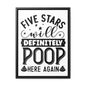 Five Stars... Will Definetly Poop Here Again Canvas Wraps, Vertical Frame