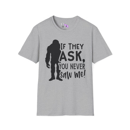 Bigfoot: If They Ask You Never Saw Me Adult T-shirt