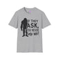 Bigfoot: If They Ask You Never Saw Me Adult T-shirt